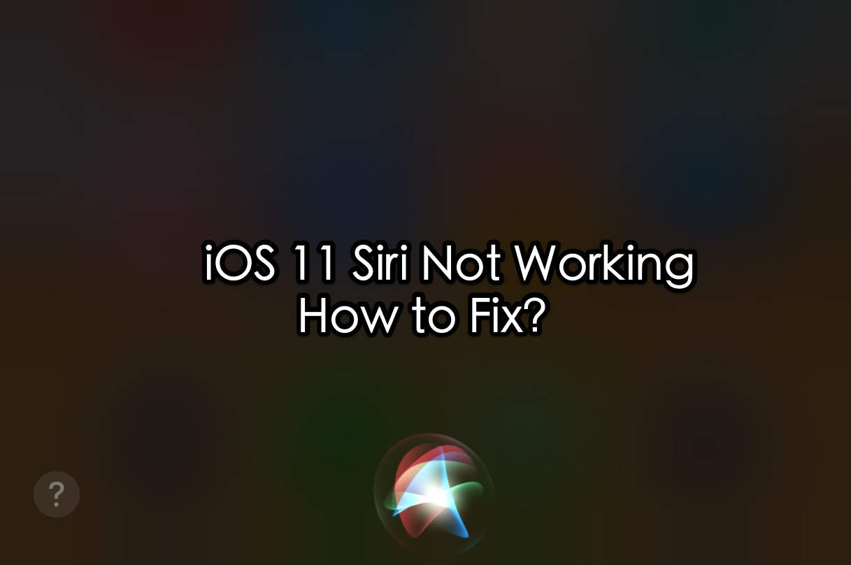 Siri Not Working after iOS 11 Update